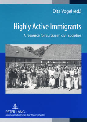 Highly Active Immigrants: A Resource for European Civil Societies (Paperback)