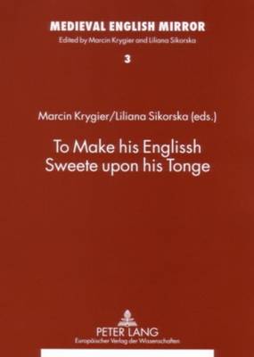 To Make His Englissh Sweete Upon His Tonge - Medieval English Mirror 3 (Paperback)