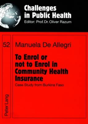 To Enrol or Not to Enrol in Community Health Insurance: Case Study from Burkina Faso - Challenges in Public Health 52 (Paperback)