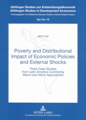 Poverty and Distributional Impact of Economic Policies and External Shocks: Three Case Studies from Latin America Combining Macro and Micro Approaches - Gottinger Studien zur Entwicklungsokonomik Gottingen Studies in Development Economics 18 (Paperback)