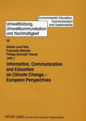 Information, Communication and Education on Climate Change - European Perspectives - Umweltbildung, Umweltkommunikation und Nachhaltigkeit Environmental Education, Communication and Sustainability 26 (Leather / fine binding)