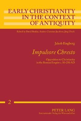 Impulsore Chresto: Opposition to Christianity in the Roman Empire C. 50-250 AD - Early Christianity in the Context of Antiquity 2 (Paperback)