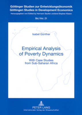 Empirical Analysis of Poverty Dynamics: With Case Studies from Sub-saharan Africa - Gottinger Studien zur Entwicklungsokonomik Gottingen Studies in Development Economics 21 (Paperback)