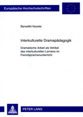 Interkulturelle Dramapaedagogik: Dramatische Arbeit ALS Vehikel Des Interkulturellen Lernens Im Fremdsprachenunterricht - Europaeische Hochschulschriften / European University Studie 976 (Paperback)