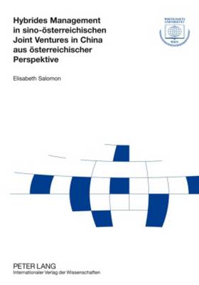 Hybrides Management in Sino-Oesterreichischen Joint Ventures in China Aus Oesterreichischer Perspektive - Forschungsergebnisse Der Wirtschaftsuniversitaet Wien 30 (Paperback)