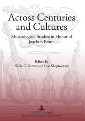 Across Centuries and Cultures: Musicological Studies in Honor of Joachim Braun (Paperback)