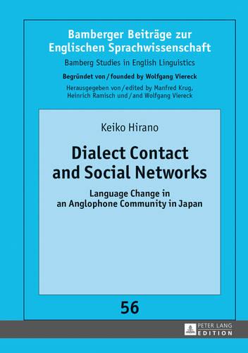 Dialect Contact and Social Networks: Language Change in an Anglophone Community in Japan - Bamberger Beitraege zur Englischen Sprachwissenschaft / Bamberg Studies in English Linguistics 56 (Hardback)