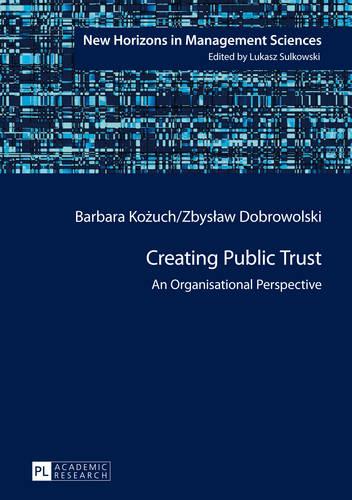 Creating Public Trust: An Organisational Perspective - New Horizons in Management Sciences 3 (Paperback)