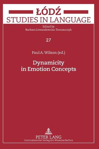 Dynamicity in Emotion Concepts - Lodz Studies in Language 27 (Hardback)