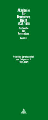 Freiwillige Gerichtsbarkeit Und Zivilprozess II- (1935-1942): Ausschuesse Fuer Freiwillige Gerichtsbarkeit (1935-1939) Und Fuer Buergerliche Rechtspflege (1937-1942) - Akademie Fuer Deutsches Recht 1933-1945 21 (Hardback)