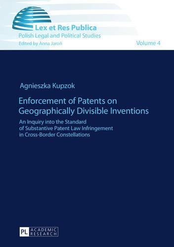 Enforcement of Patents on Geographically Divisible Inventions: An Inquiry into the Standard of Substantive Patent Law Infringement in Cross-Border Constellations - Lex et Res Publica 4 (Paperback)