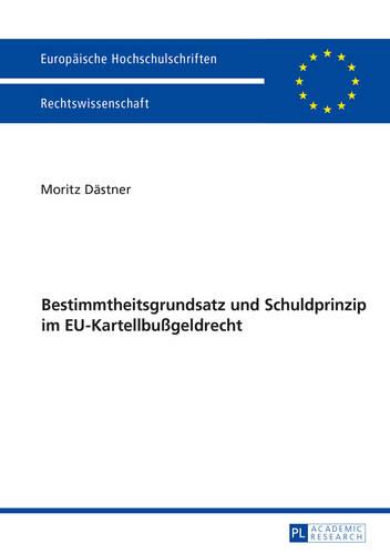 Bestimmtheitsgrundsatz Und Schuldprinzip Im Eu-Kartellbussgeldrecht - Europaeische Hochschulschriften Recht 5819 (Paperback)