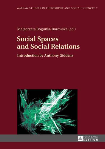 Social Spaces and Social Relations: Introduction by Anthony Giddens - Warsaw Studies in Philosophy and Social Sciences 7 (Hardback)