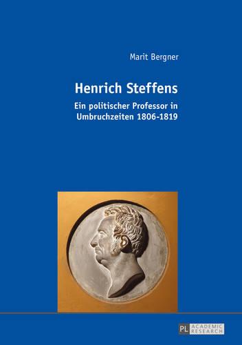 Henrich Steffens: Ein Politischer Professor in Umbruchzeiten 1806-1819 (Paperback)