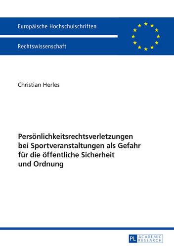 Persoenlichkeitsrechtsverletzungen Bei Sportveranstaltungen ALS Gefahr Fuer Die Oeffentliche Sicherheit Und Ordnung - Europaeische Hochschulschriften Recht 5842 (Paperback)