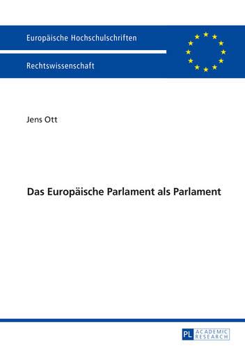 Das Europaeische Parlament ALS Parlament - Europaeische Hochschulschriften Recht 5807 (Paperback)