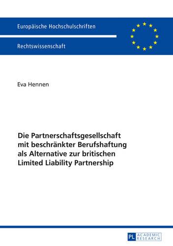 Die Partnerschaftsgesellschaft Mit Beschraenkter Berufshaftung ALS Alternative Zur Britischen Limited Liability Partnership - Europaeische Hochschulschriften Recht 5830 (Paperback)
