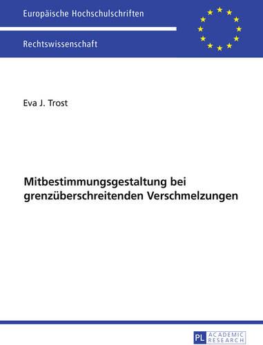 Ausgewaehlte Fragen Der Mitbestimmungsgestaltung Bei Grenzueberschreitenden Verschmelzungen - Europaeische Hochschulschriften Recht 5839 (Paperback)