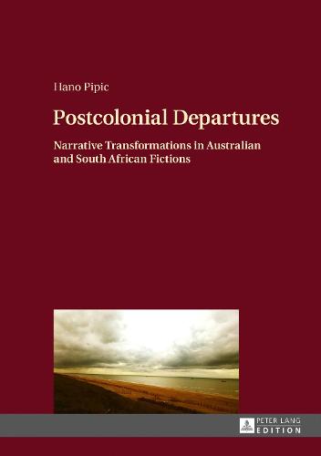 Cover Postcolonial Departures: Narrative Transformations in Australian and South African Fictions