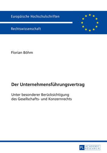 Der Unternehmensfuehrungsvertrag: Unter Besonderer Beruecksichtigung Des Gesellschafts- Und Konzernrechts - Europaeische Hochschulschriften Recht 5821 (Paperback)
