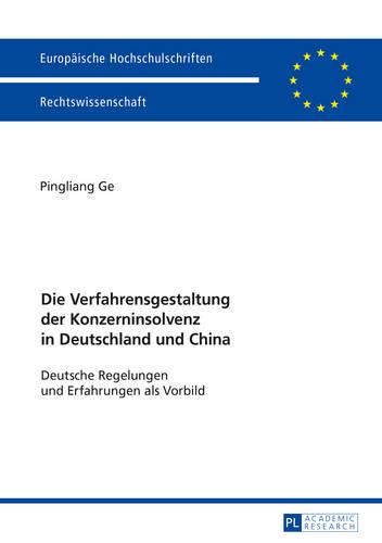 Die Verfahrensgestaltung Der Konzerninsolvenz in Deutschland Und China: Deutsche Regelungen Und Erfahrungen ALS Vorbild - Europaeische Hochschulschriften Recht 5841 (Paperback)