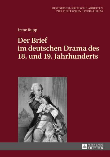 Der Brief im deutschen Drama des 18. und 19. Jahrhunderts - Historisch-Kritische Arbeiten Zur Deutschen Literatur 56 (Hardback)