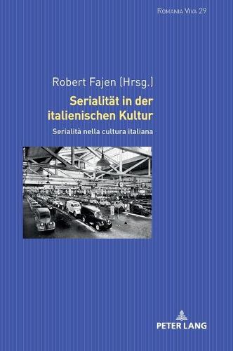 Serialitaet in Der Italienischen Kultur: Serialit Nella Cultura Italiana - Romania Viva 29 (Hardback)