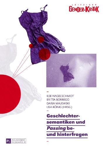 Geschlechtersemantiken Und "Passing" Be- Und Hinterfragen - Leipziger Gender-Kritik 8 (Paperback)