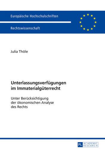 Unterlassungsverfuegungen Im Immaterialgueterrecht: Unter Beruecksichtigung Der Oekonomischen Analyse Des Rechts - Europaeische Hochschulschriften Recht 5896 (Paperback)