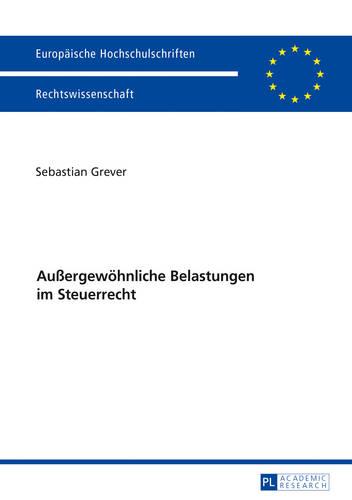 Aussergewoehnliche Belastungen Im Steuerrecht - Europaeische Hochschulschriften Recht 5900 (Paperback)