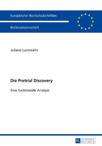 Die Pretrial Discovery: Eine Funktionale Analyse - Europaeische Hochschulschriften Recht 5926 (Paperback)