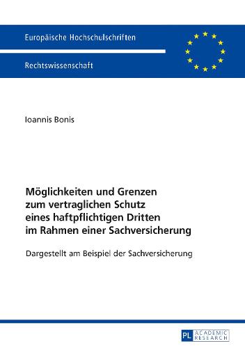 Moeglichkeiten Und Grenzen Zum Vertraglichen Schutz Eines Haftpflichtigen Dritten Im Rahmen Einer Sachversicherung: Dargestellt Am Beispiel Der Sachversicherung - Europaeische Hochschulschriften Recht 5930 (Paperback)