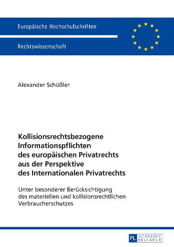 Kollisionsrechtsbezogene Informationspflichten Des Europaeischen Privatrechts Aus Der Perspektive Des Internationalen Privatrechts: Unter Besonderer Beruecksichtigung Des Materiellen Und Kollisionsrechtlichen Verbraucherschutzes - Europaeische Hochschulschriften Recht 5952 (Paperback)