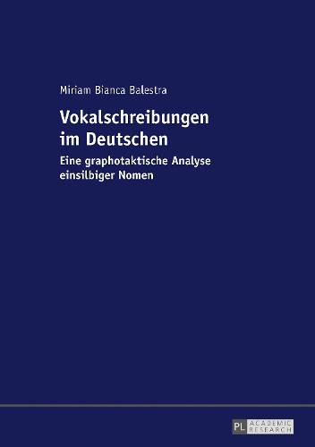 Vokalschreibungen Im Deutschen: Eine Graphotaktische Analyse Einsilbiger Nomen (Paperback)