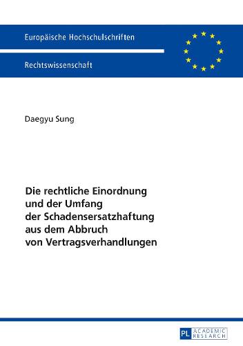 Die Rechtliche Einordnung Und Der Umfang Der Schadensersatzhaftung Aus Dem Abbruch Von Vertragsverhandlungen - Europaeische Hochschulschriften Recht 5962 (Paperback)