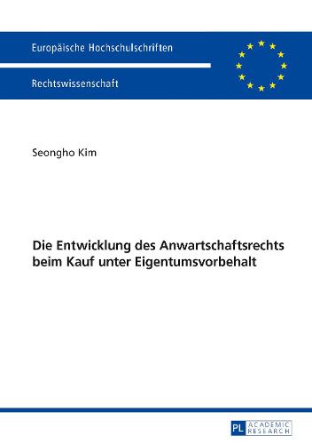 Die Entwicklung Des Anwartschaftsrechts Beim Kauf Unter Eigentumsvorbehalt - Europaeische Hochschulschriften Recht 5968 (Paperback)