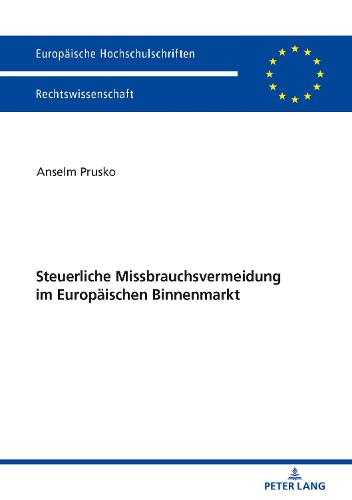Steuerliche Missbrauchsvermeidung Im Europaeischen Binnenmarkt - Europaeische Hochschulschriften Recht 5992 (Paperback)