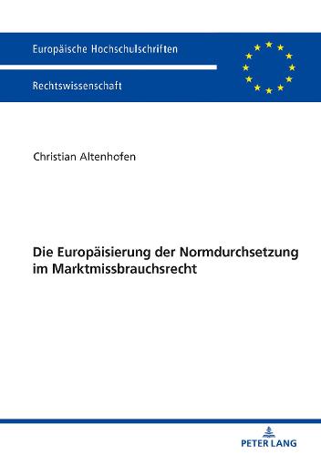 Die Europaeisierung Der Normdurchsetzung Im Marktmissbrauchsrecht - Europaeische Hochschulschriften Recht 6013 (Paperback)