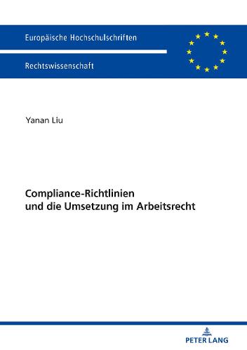 Compliance-Richtlinien Und Die Umsetzung Im Arbeitsrecht - Europaeische Hochschulschriften Recht 6037 (Paperback)