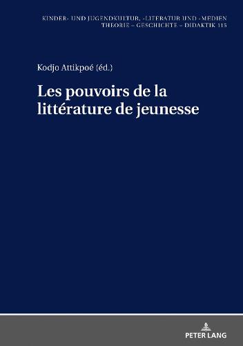 Les Pouvoirs de la Litterature de Jeunesse - Kinder- Und Jugendkultur, -Literatur Und -Medien 115 (Hardback)