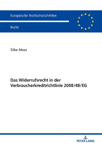 Das Widerrufsrecht in Der Verbraucherkreditrichtlinie 2008/48/Eg - Europaeische Hochschulschriften Recht 6070 (Paperback)
