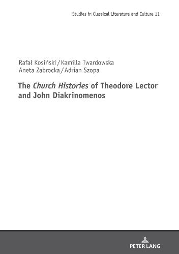 The Church Histories" of Theodore Lector and John Diakrinomenos - Studies in Classical Literature and Culture 11 (Hardback)