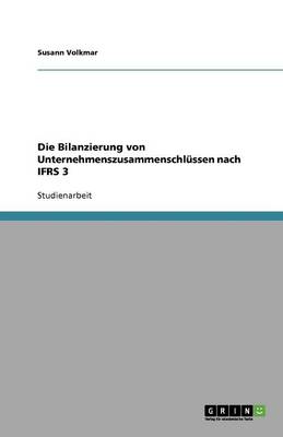 Die Bilanzierung Von Unternehmenszusammenschl ssen Nach Ifrs 3 (Paperback)