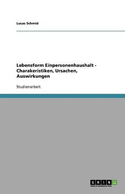 Lebensform Einpersonenhaushalt - Charakeristiken, Ursachen, Auswirkungen (Paperback)