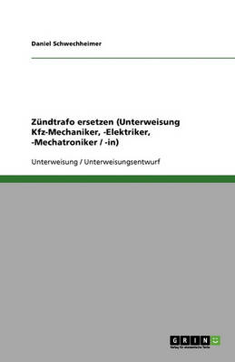 Zundtrafo Ersetzen (Unterweisung Kfz-Mechaniker, -Elektriker, -Mechatroniker / -In) (Paperback)