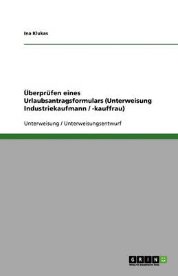 Uberprufen Eines Urlaubsantragsformulars (Unterweisung Industriekaufmann / -Kauffrau) (Paperback)