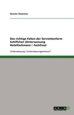 Das Richtige Falten Der Serviettenform Schiffchen (Unterweisung Hotelfachmann / -Fachfrau) (Paperback)