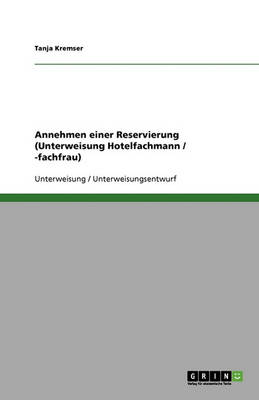 Annehmen Einer Reservierung (Unterweisung Hotelfachmann / -Fachfrau) (Paperback)