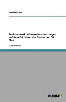 Seniorenmarkt. Finanzdienstleistungen F�r Die Generation 50 Plus (Paperback)