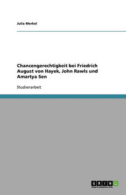 Chancengerechtigkeit Bei Friedrich August Von Hayek, John Rawls Und Amartya Sen (Paperback)